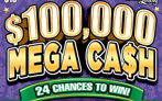 $100,000 Mega Cash, $10 Ticket, 24 Chances to Win, Win Up To $100,000